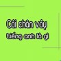 Chân Váy Tiếng Anh Đọc La Gì